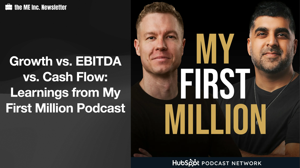 Growth vs. EBITDA vs. Cash Flow: Learnings from My First Million Podcast