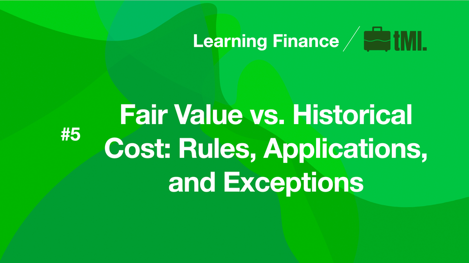 Fair Value vs. Historical Cost: Rules, Applications, and Exceptions