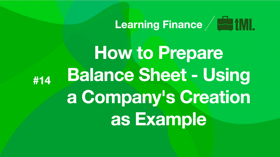 How to Prepare Balance Sheet - Using a Company's Creation as Example
