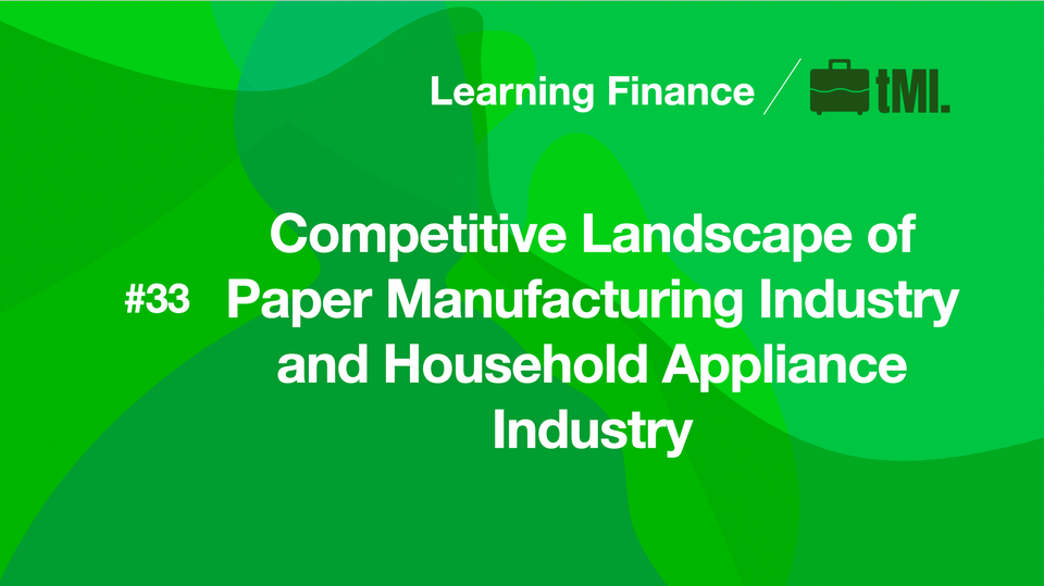 Competitive Landscape of Paper Manufacturing Industry and Household Appliance Industry