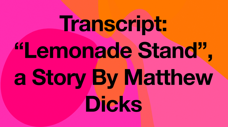 Transcript: "Lemonade Stand", a Story By Matthew Dicks