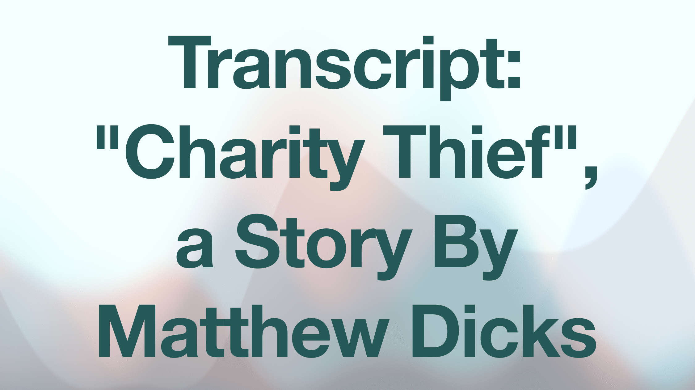 Transcript: “Charity Thief”, a Story By Matthew Dicks